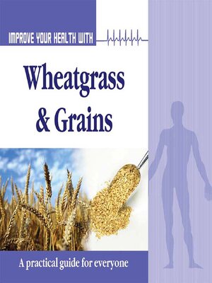cover image of Improve Your Health with Wheatgrass and Grains